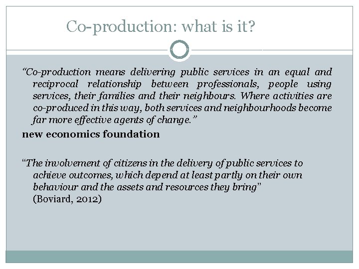 Co-production: what is it? “Co-production means delivering public services in an equal and reciprocal