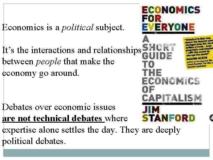Economics is a political subject. It’s the interactions and relationships between people that make