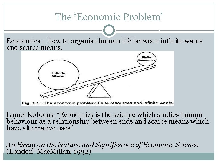 The ‘Economic Problem’ Economics – how to organise human life between infinite wants and