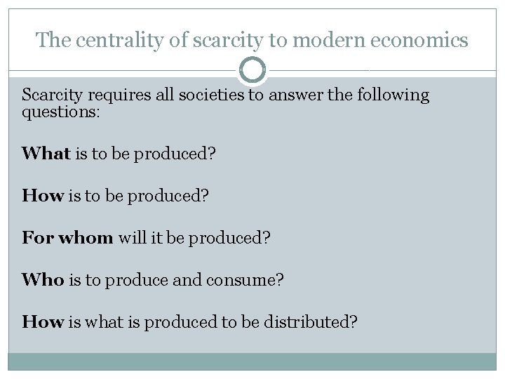 The centrality of scarcity to modern economics Scarcity requires all societies to answer the