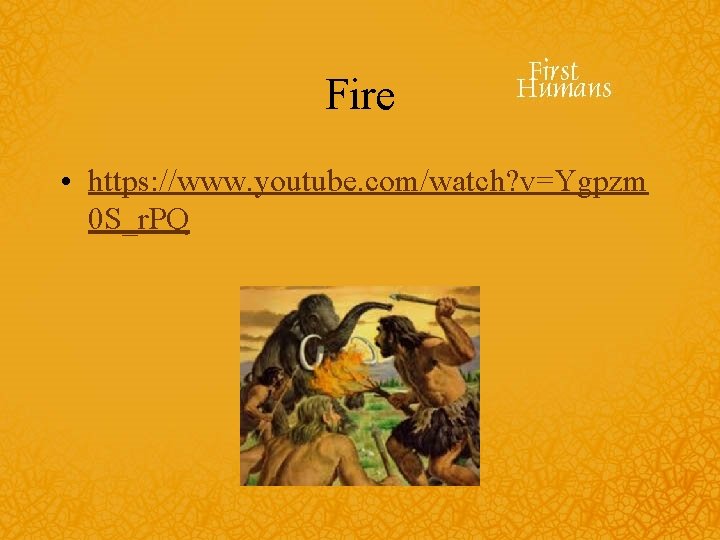 Fire • https: //www. youtube. com/watch? v=Ygpzm 0 S_r. PQ 