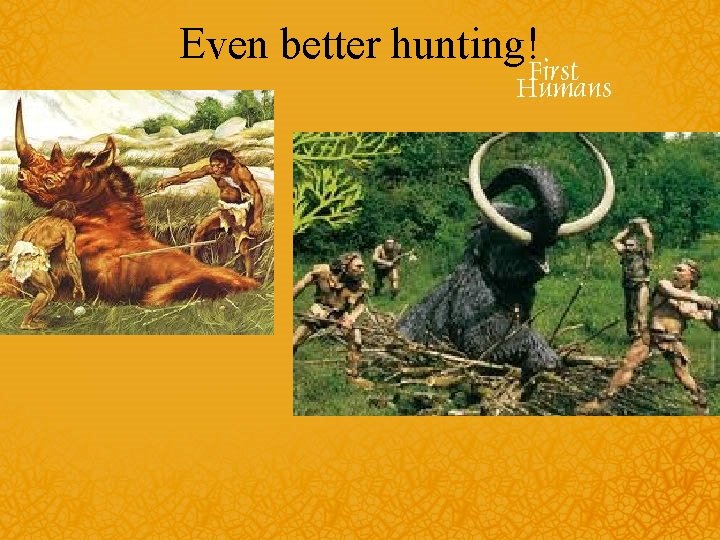 Even better hunting! 