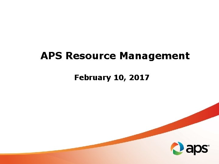 APS Resource Management February 10, 2017 