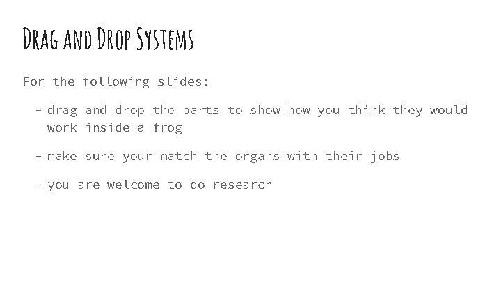 Drag and Drop Systems For the following slides: - drag and drop the parts