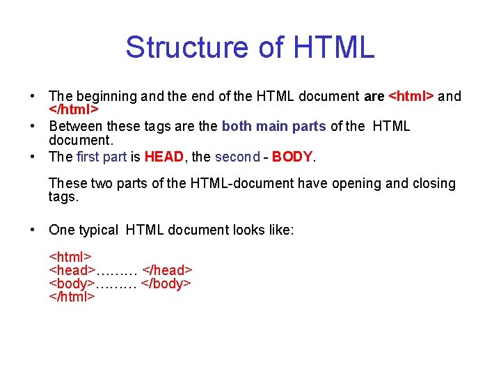 Structure of HTML • The beginning and the end of the HTML document are Structure of HTML • The beginning and the end of the HTML document are