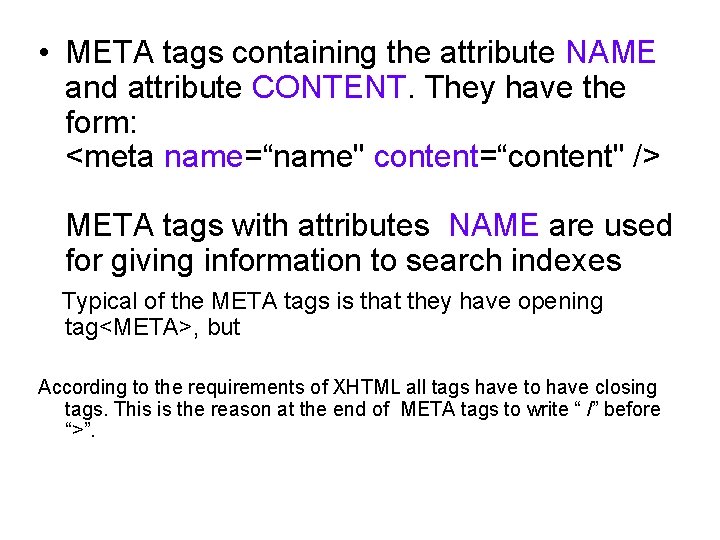 • МЕТА tags containing the attribute NAME and attribute CONTENT. They have the • МЕТА tags containing the attribute NAME and attribute CONTENT. They have the