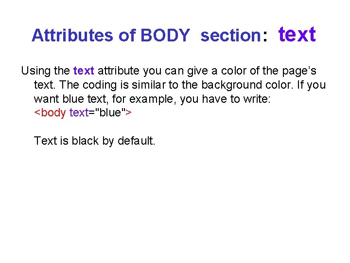 Attributes of BODY section: text Using the text attribute you can give a color Attributes of BODY section: text Using the text attribute you can give a color