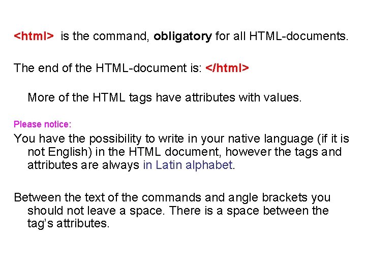 <html> is the command, obligatory for all HTML-documents. The end of the HTML-document is: <html> is the command, obligatory for all HTML-documents. The end of the HTML-document is: