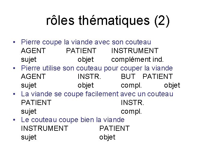 rôles thématiques (2) • Pierre coupe la viande avec son couteau AGENT PATIENT INSTRUMENT