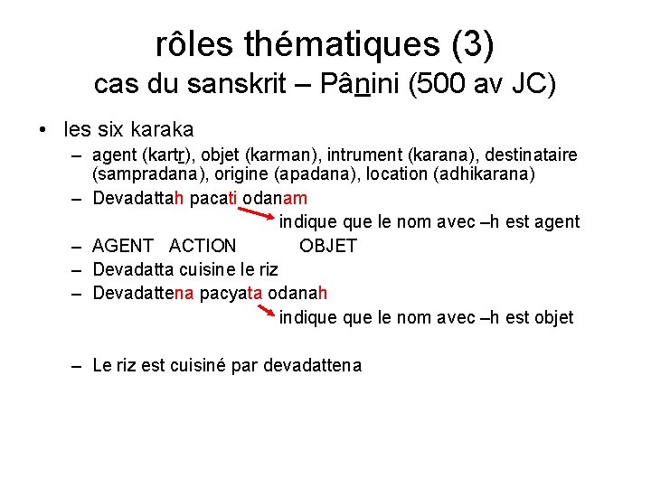 rôles thématiques (3) cas du sanskrit – Pânini (500 av JC) • les six