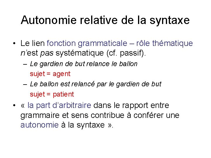 Autonomie relative de la syntaxe • Le lien fonction grammaticale – rôle thématique n’est