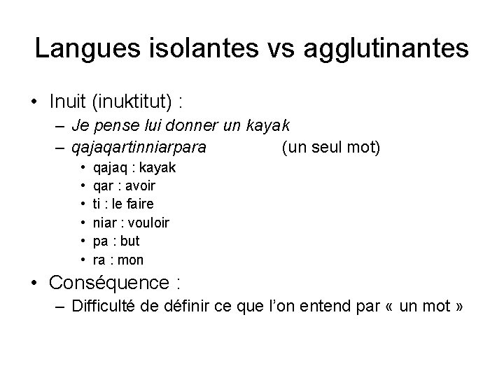 Langues isolantes vs agglutinantes • Inuit (inuktitut) : – Je pense lui donner un