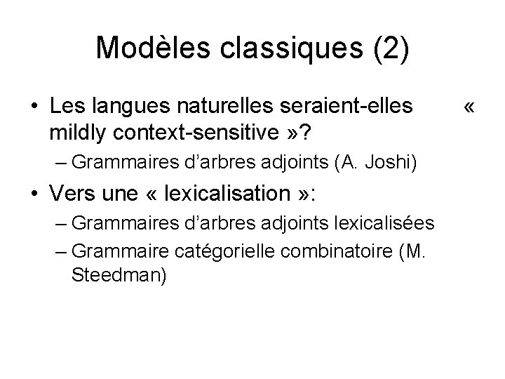 Modèles classiques (2) • Les langues naturelles seraient-elles « mildly context-sensitive » ? –