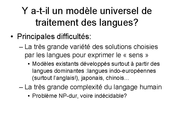 Y a-t-il un modèle universel de traitement des langues? • Principales difficultés: – La