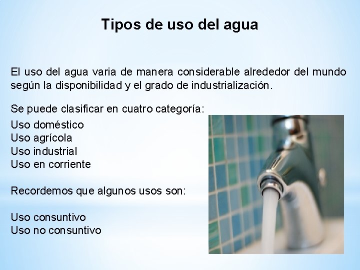 Tipos de uso del agua El uso del agua varia de manera considerable alrededor