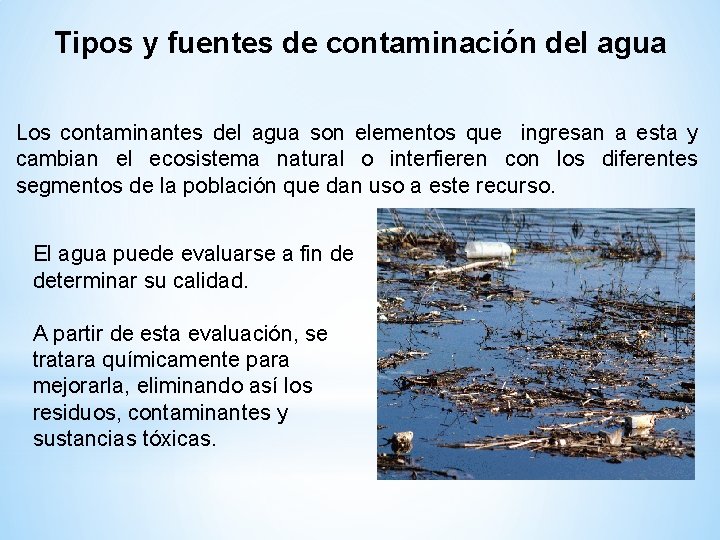 Tipos y fuentes de contaminación del agua Los contaminantes del agua son elementos que