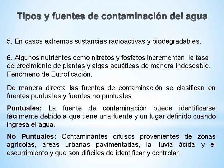 5. En casos extremos sustancias radioactivas y biodegradables. 6. Algunos nutrientes como nitratos y