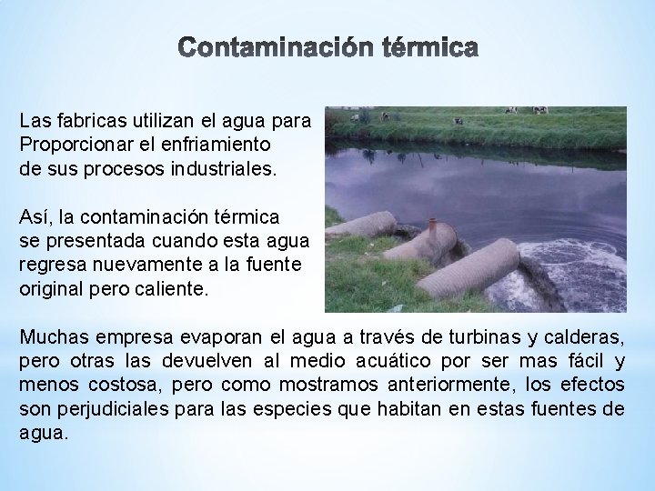 Las fabricas utilizan el agua para Proporcionar el enfriamiento de sus procesos industriales. Así,