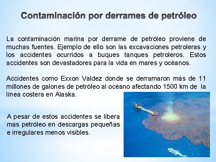 La contaminación marina por derrame de petróleo proviene de muchas fuentes. Ejemplo de ello
