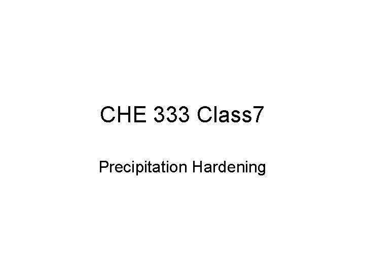 CHE 333 Class 7 Precipitation Hardening 