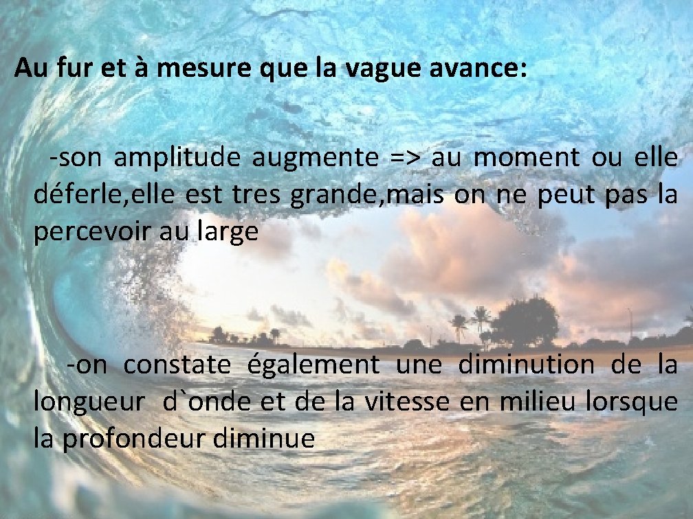  Au fur et à mesure que la vague avance: -son amplitude augmente =>