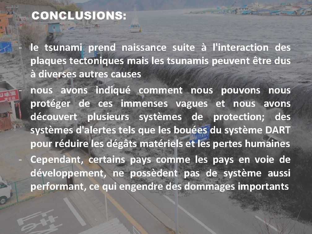  CONCLUSIONS: - le tsunami prend naissance suite à l'interaction des plaques tectoniques mais