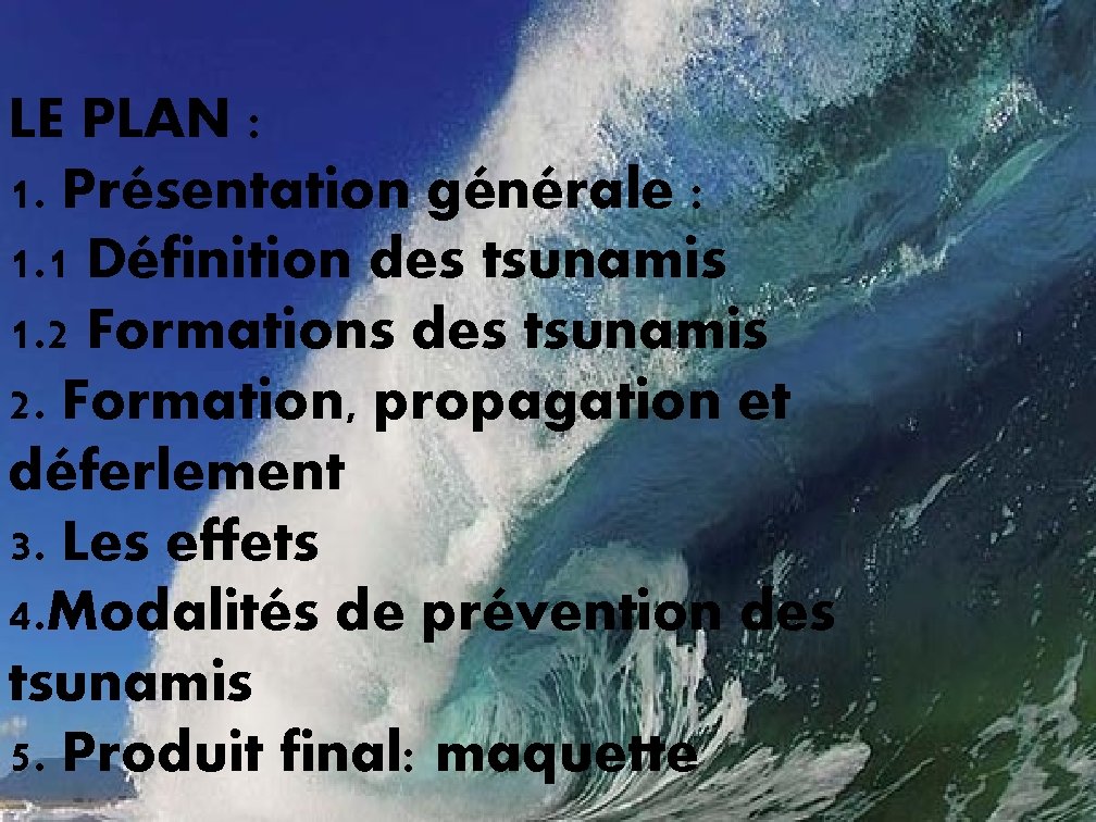 LE PLAN : 1. Présentation générale : 1. 1 Définition des tsunamis 1. 2