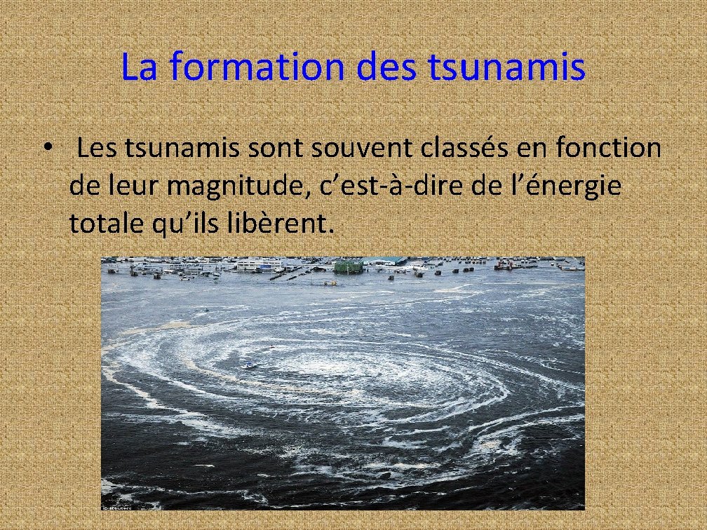 La formation des tsunamis • Les tsunamis sont souvent classés en fonction de leur