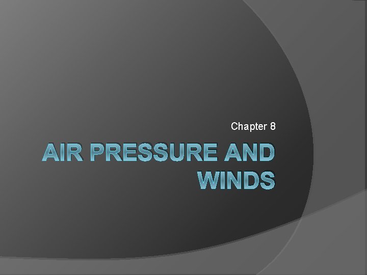 Chapter 8 AIR PRESSURE AND WINDS 