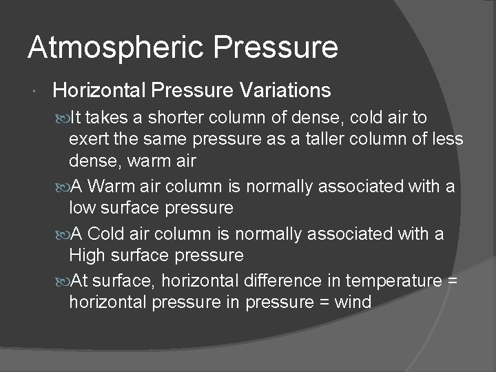 Atmospheric Pressure Horizontal Pressure Variations It takes a shorter column of dense, cold air