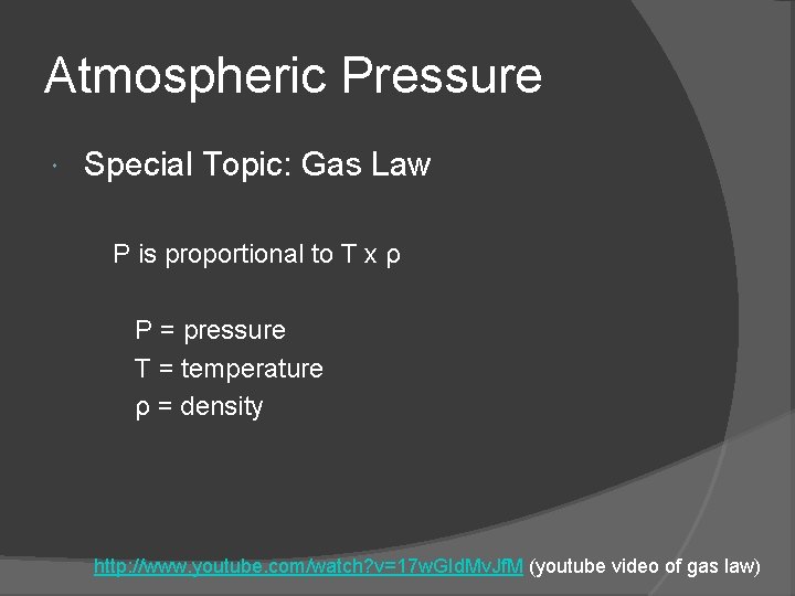 Atmospheric Pressure Special Topic: Gas Law P is proportional to T x ρ P