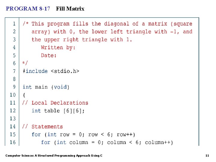 PROGRAM 8 -17 Fill Matrix Computer Science: A Structured Programming Approach Using C 11