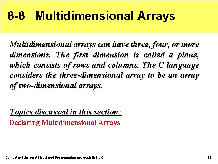 8 -8 Multidimensional Arrays Multidimensional arrays can have three, four, or more dimensions. The