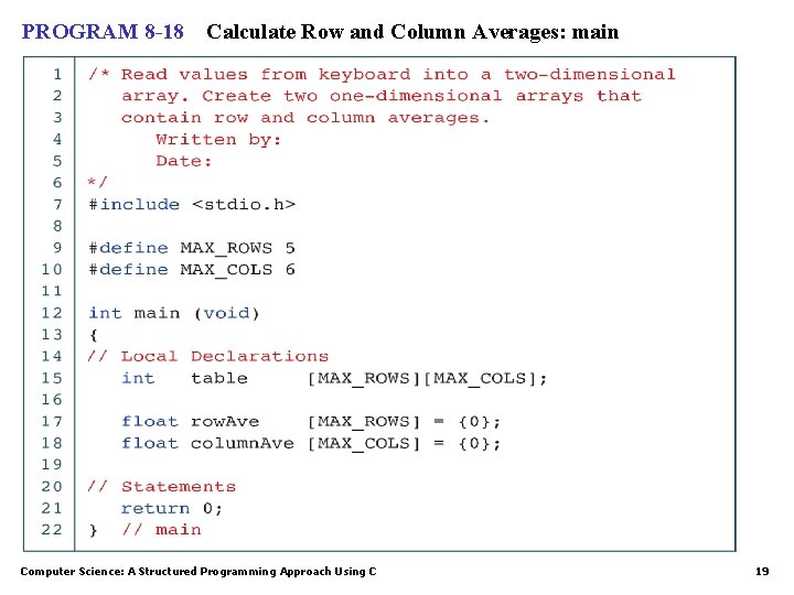 PROGRAM 8 -18 Calculate Row and Column Averages: main Computer Science: A Structured Programming