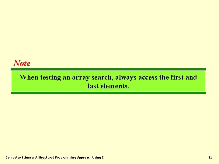 Note When testing an array search, always access the first and last elements. Computer