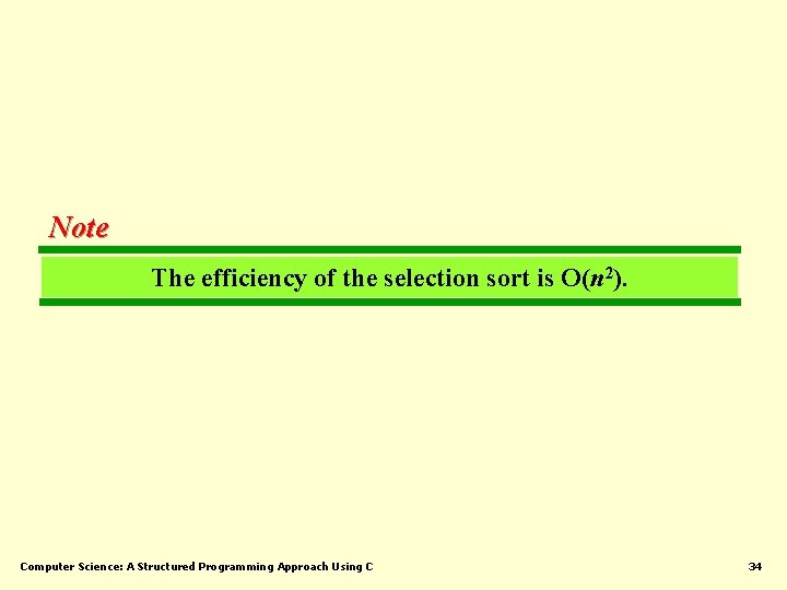 Note The efficiency of the selection sort is O(n 2). Computer Science: A Structured