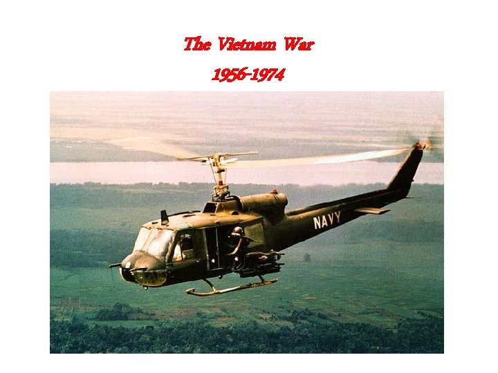  The Vietnam War 1956 -1974 