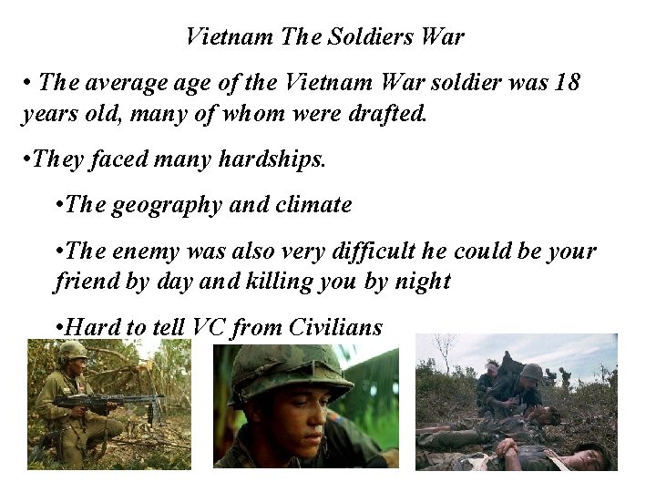 Vietnam The Soldiers War • The average of the Vietnam War soldier was 18