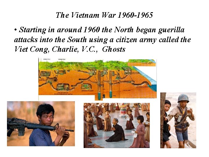 The Vietnam War 1960 -1965 • Starting in around 1960 the North began guerilla