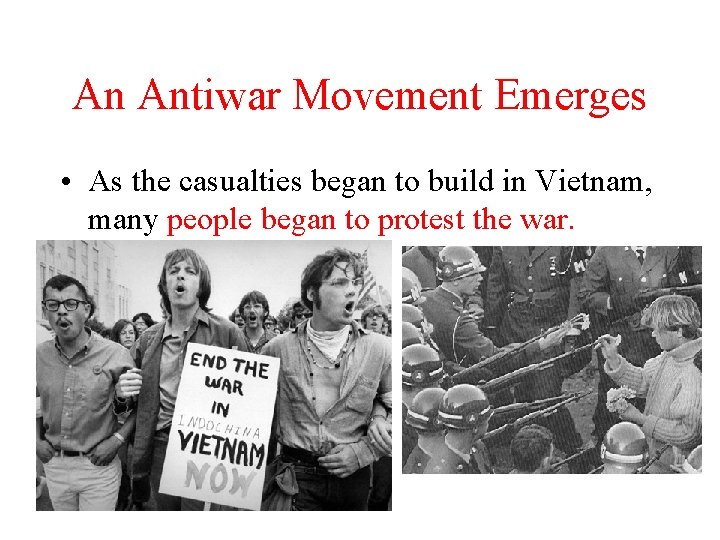 An Antiwar Movement Emerges • As the casualties began to build in Vietnam, many