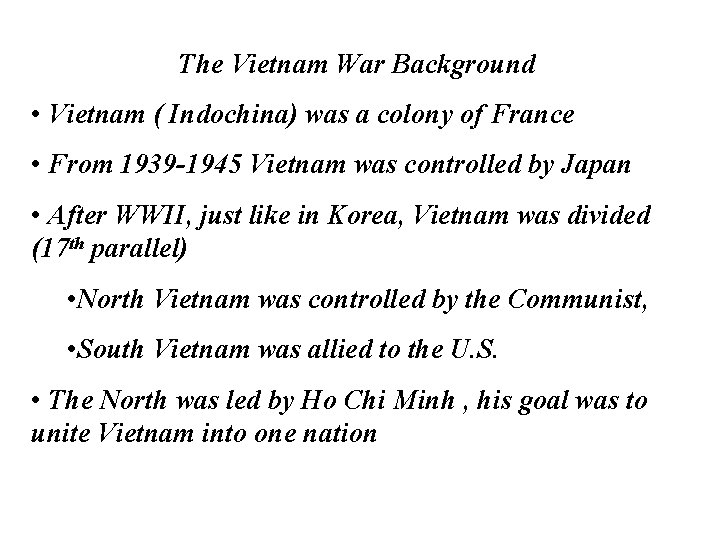 The Vietnam War Background • Vietnam ( Indochina) was a colony of France •