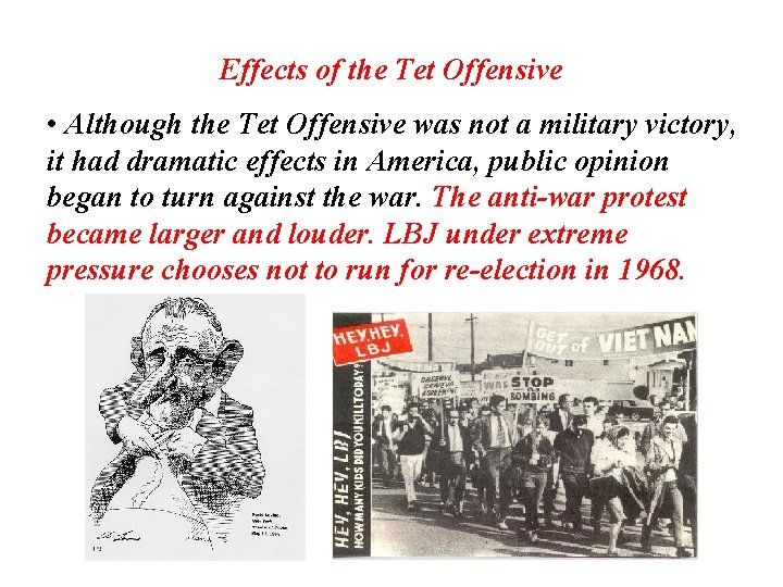 Effects of the Tet Offensive • Although the Tet Offensive was not a military
