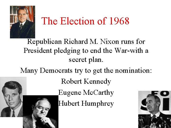 The Election of 1968 Republican Richard M. Nixon runs for President pledging to end