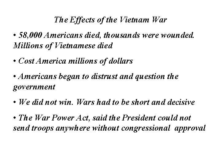 The Effects of the Vietnam War • 58, 000 Americans died, thousands were wounded.