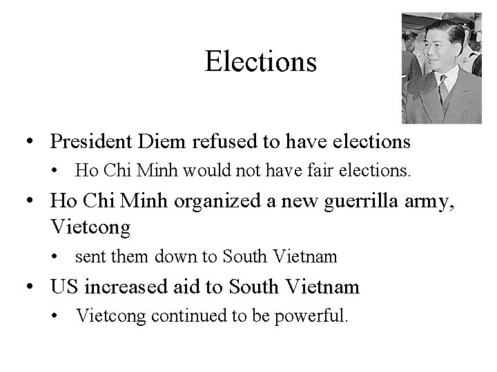 Elections • President Diem refused to have elections • Ho Chi Minh would not