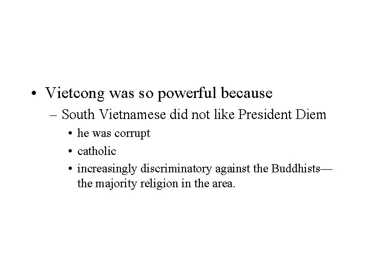  • Vietcong was so powerful because – South Vietnamese did not like President