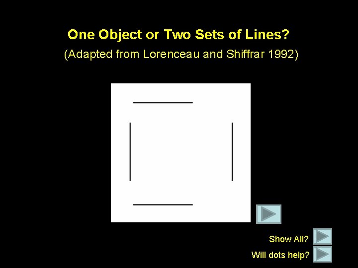 One Object or Two Sets of Lines? More lines (Adapted from Lorenceau and Shiffrar