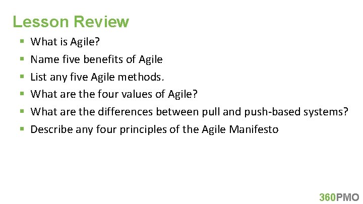 Lesson Review § § § What is Agile? Name five benefits of Agile List