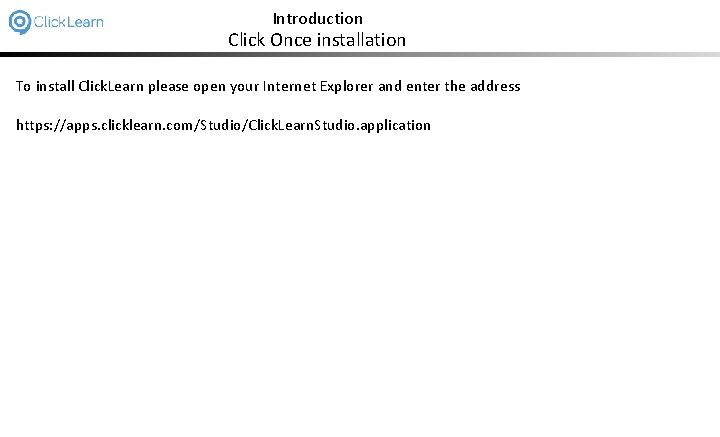 Introduction Click Once installation To install Click. Learn please open your Internet Explorer and