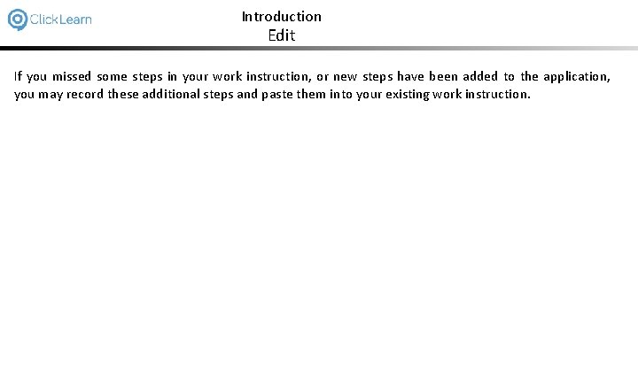 Introduction Edit If you missed some steps in your work instruction, or new steps